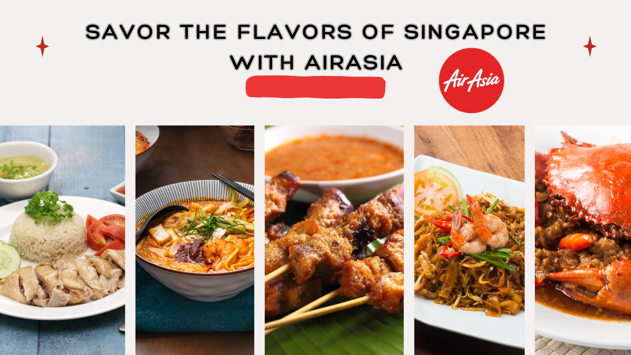 Unleash Your Inner Foodie: Journey through Singaporean Cuisine with AirAsia!